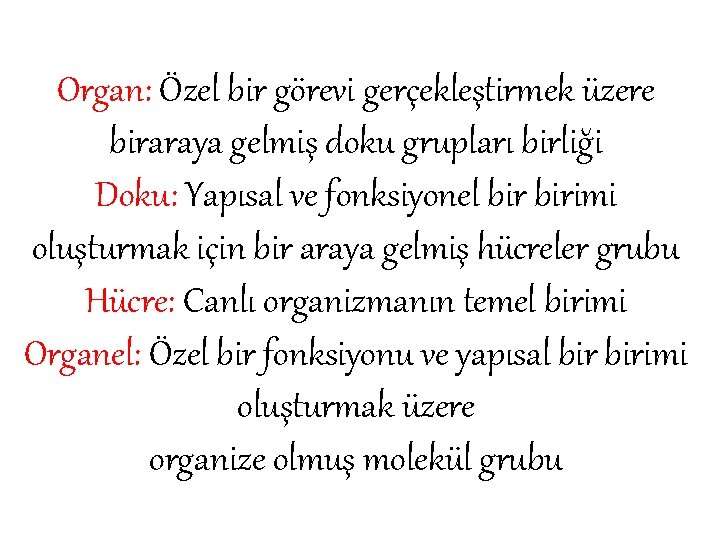 Organ: Özel bir görevi gerçekleştirmek üzere biraraya gelmiş doku grupları birliği Doku: Yapısal ve