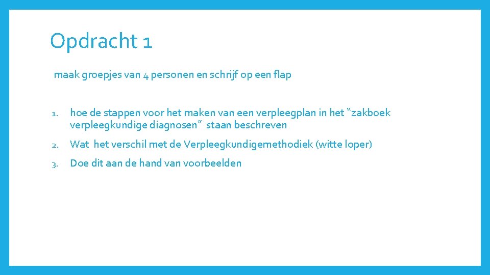 Opdracht 1 maak groepjes van 4 personen en schrijf op een flap 1. hoe