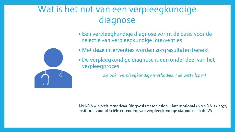 Wat is het nut van een verpleegkundige diagnose • Een verpleegkundige diagnose vormt de