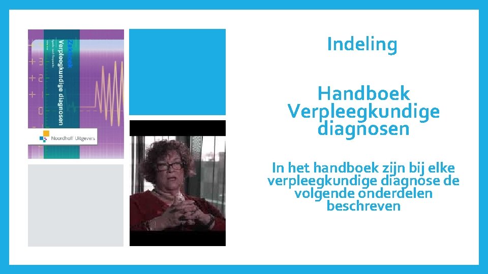 Indeling Handboek Verpleegkundige diagnosen In het handboek zijn bij elke verpleegkundige diagnose de volgende