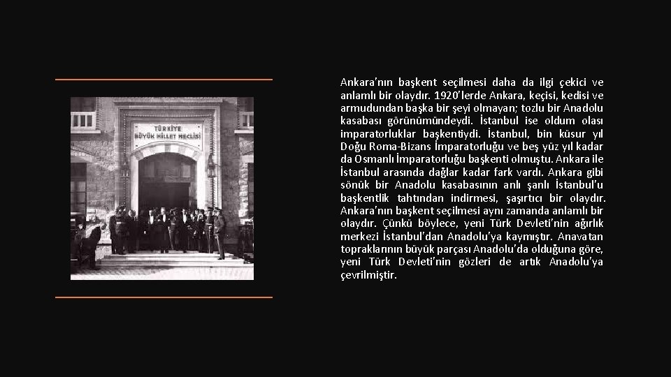 Ankara’nın başkent seçilmesi daha da ilgi çekici ve anlamlı bir olaydır. 1920’lerde Ankara, keçisi,