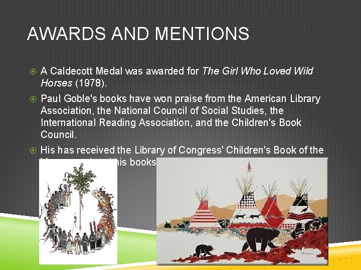 AWARDS AND MENTIONS A Caldecott Medal was awarded for The Girl Who Loved Wild