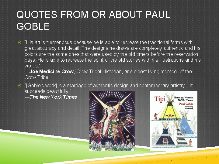 QUOTES FROM OR ABOUT PAUL GOBLE “His art is tremendous because he is able