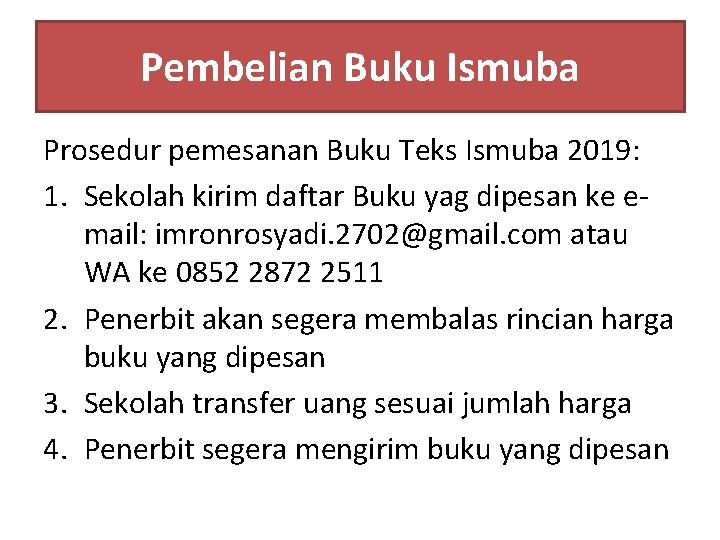 Pembelian Buku Ismuba Prosedur pemesanan Buku Teks Ismuba 2019: 1. Sekolah kirim daftar Buku