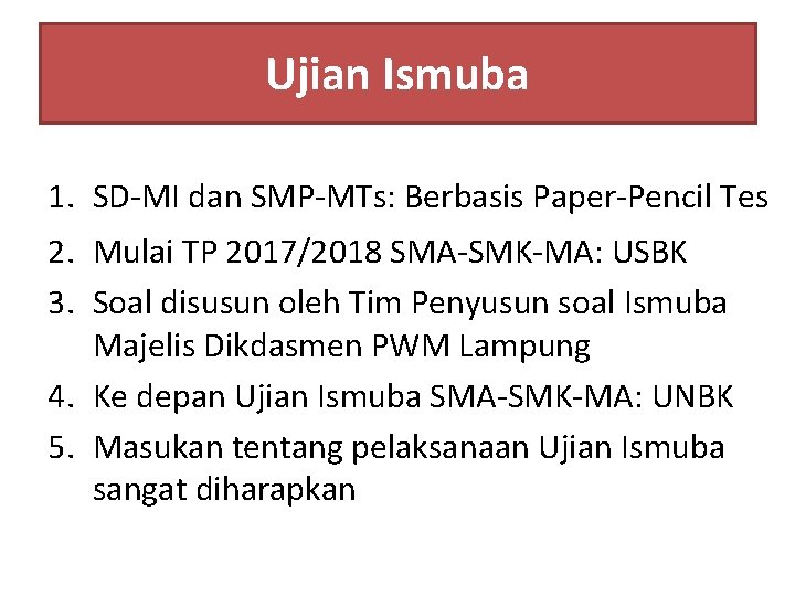Ujian Ismuba 1. SD-MI dan SMP-MTs: Berbasis Paper-Pencil Tes 2. Mulai TP 2017/2018 SMA-SMK-MA:
