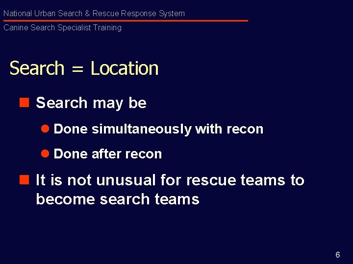 National Urban Search & Rescue Response System Canine Search Specialist Training Search = Location