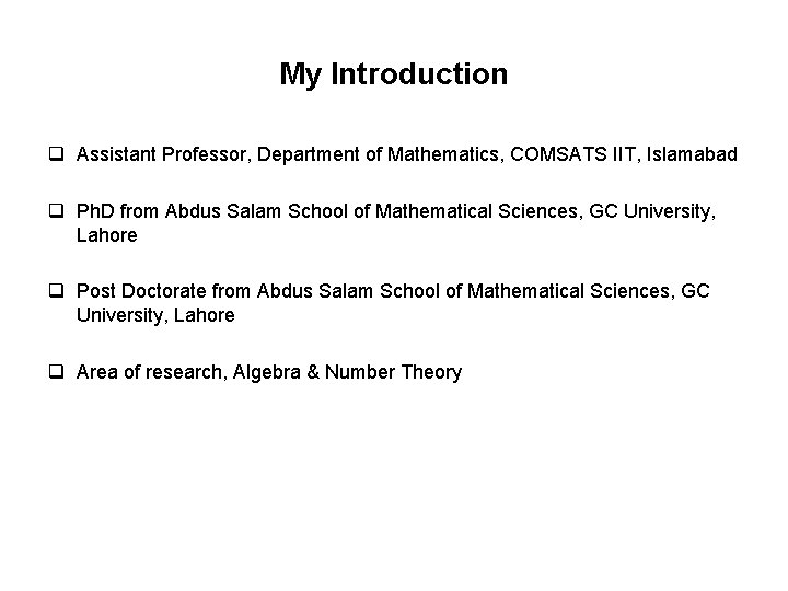 My Introduction q Assistant Professor, Department of Mathematics, COMSATS IIT, Islamabad q Ph. D My Introduction q Assistant Professor, Department of Mathematics, COMSATS IIT, Islamabad q Ph. D