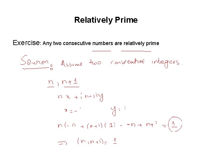 Relatively Prime Exercise: Any two consecutive numbers are relatively prime Relatively Prime Exercise: Any two consecutive numbers are relatively prime