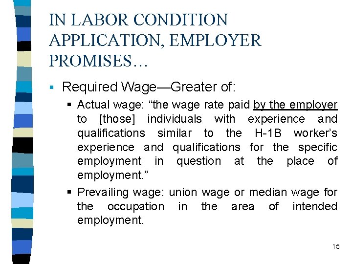 IN LABOR CONDITION APPLICATION, EMPLOYER PROMISES… § Required Wage—Greater of: § Actual wage: “the