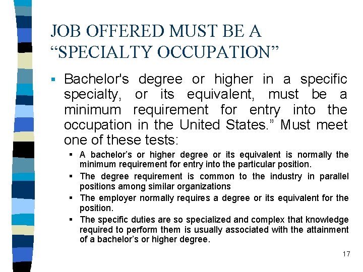 JOB OFFERED MUST BE A “SPECIALTY OCCUPATION” § Bachelor's degree or higher in a