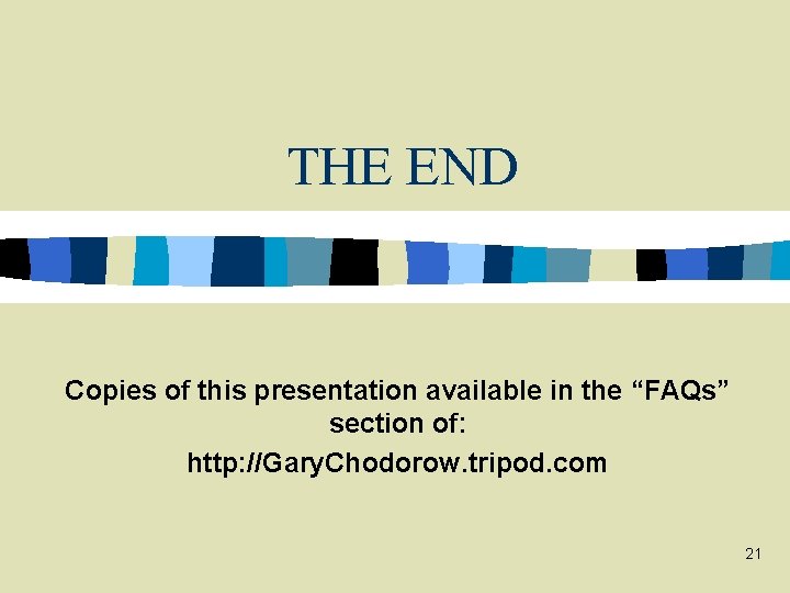 THE END Copies of this presentation available in the “FAQs” section of: http: //Gary.