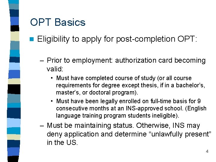 OPT Basics n Eligibility to apply for post-completion OPT: – Prior to employment: authorization
