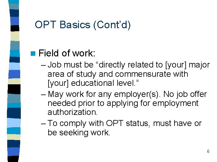 OPT Basics (Cont’d) n Field of work: – Job must be “directly related to