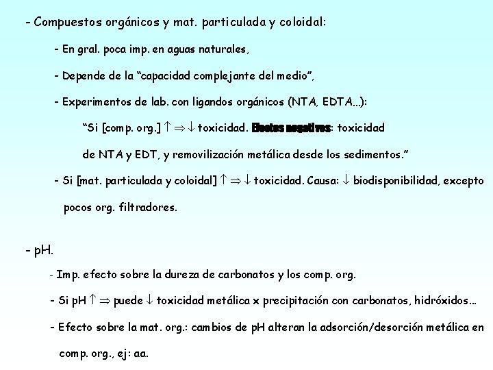 - Compuestos orgánicos y mat. particulada y coloidal: - En gral. poca imp. en