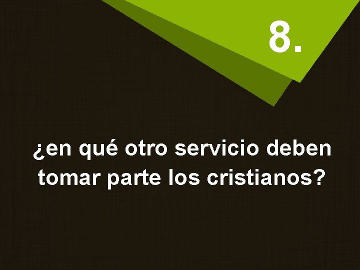 8. ¿en qué otro servicio deben tomar parte los cristianos? 