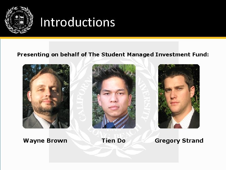 Introductions Presenting on behalf of The Student Managed Investment Fund: Wayne Brown Tien Do