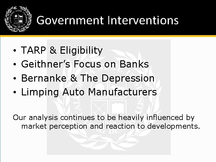 Government Interventions • • TARP & Eligibility Geithner’s Focus on Banks Bernanke & The