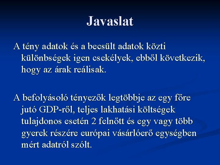 Javaslat A tény adatok és a becsült adatok közti különbségek igen csekélyek, ebből következik,