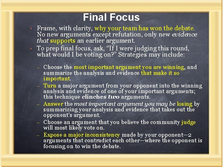 Final Focus • Frame, with clarity, why your team has won the debate. No