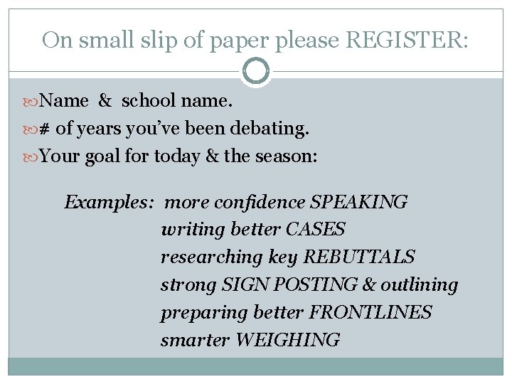 On small slip of paper please REGISTER: Name & school name. # of years