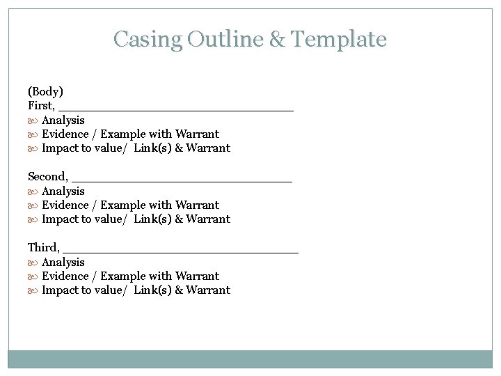 Casing Outline & Template (Body) First, ________________ Analysis Evidence / Example with Warrant Impact