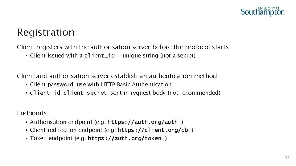 Registration Client registers with the authorisation server before the protocol starts • Client issued