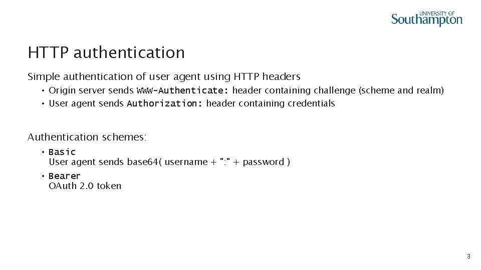 HTTP authentication Simple authentication of user agent using HTTP headers • Origin server sends