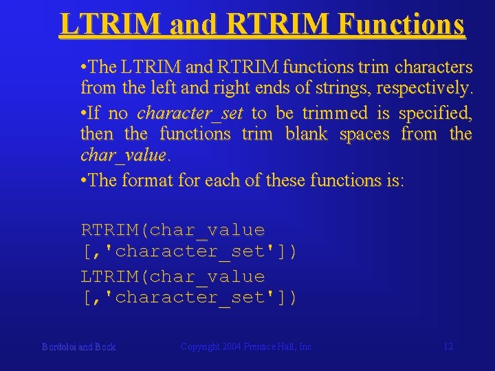 LTRIM and RTRIM Functions • The LTRIM and RTRIM functions trim characters from the