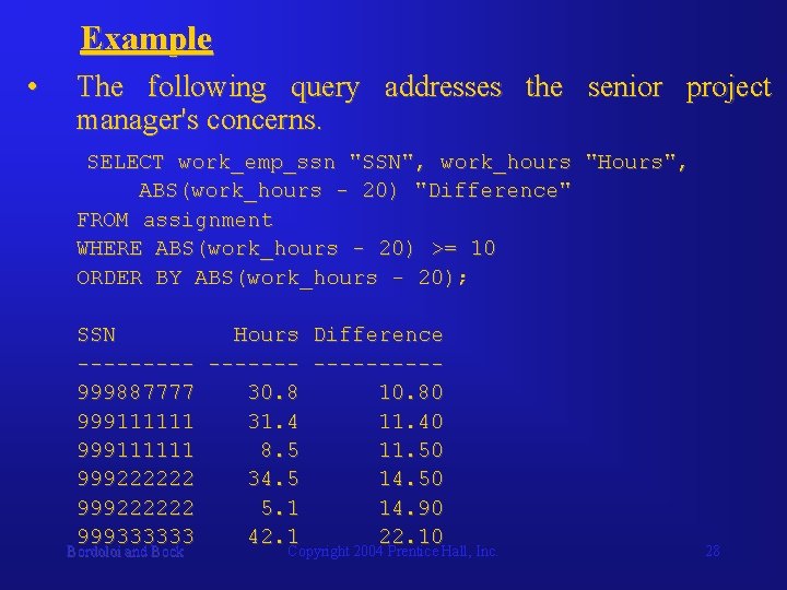 Example • The following query addresses the senior project manager's concerns. SELECT work_emp_ssn "SSN",