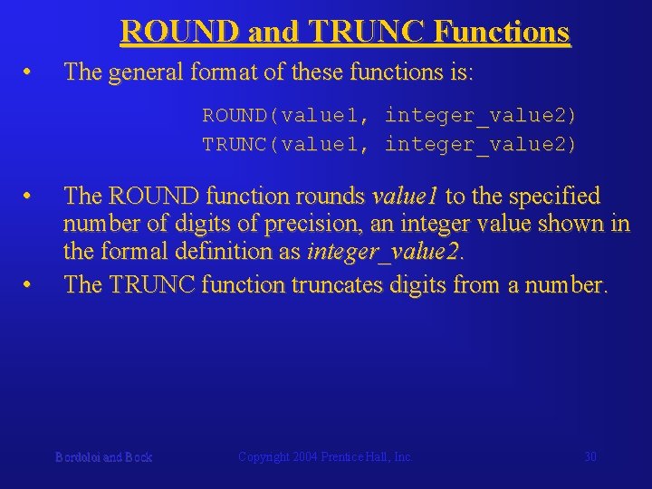 ROUND and TRUNC Functions • The general format of these functions is: ROUND(value 1,