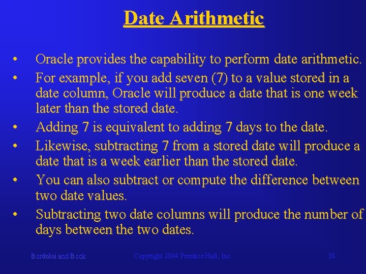 Date Arithmetic • • • Oracle provides the capability to perform date arithmetic. For