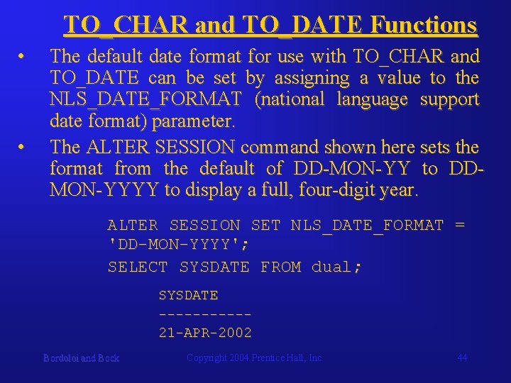 TO_CHAR and TO_DATE Functions • • The default date format for use with TO_CHAR