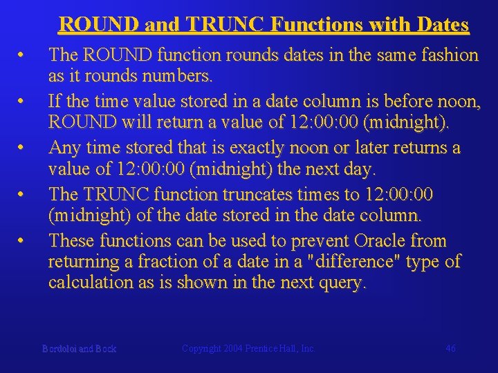 ROUND and TRUNC Functions with Dates • • • The ROUND function rounds dates