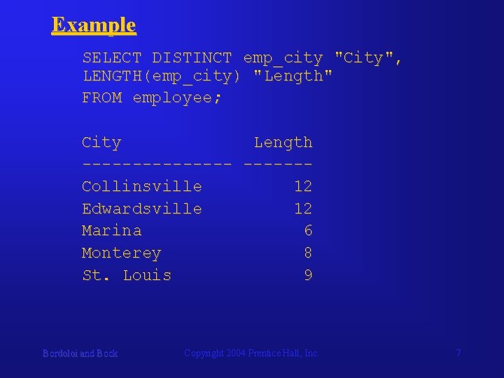 Example SELECT DISTINCT emp_city "City", LENGTH(emp_city) "Length" FROM employee; City Length --------Collinsville 12 Edwardsville