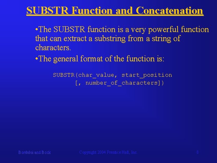 SUBSTR Function and Concatenation • The SUBSTR function is a very powerful function that