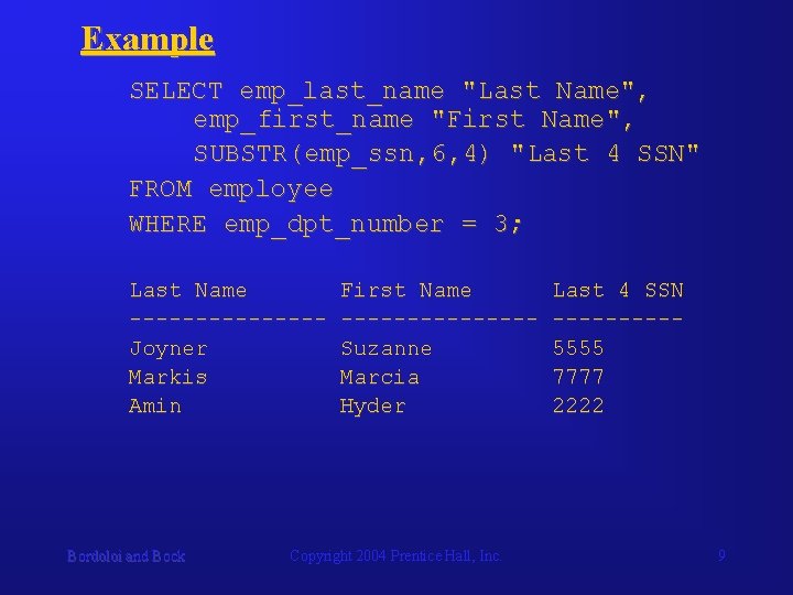 Example SELECT emp_last_name "Last Name", emp_first_name "First Name", SUBSTR(emp_ssn, 6, 4) "Last 4 SSN"