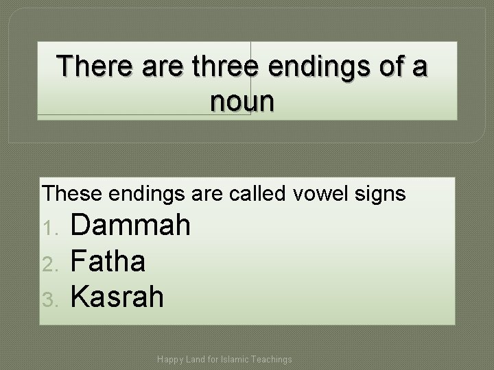 There are three endings of a noun These endings are called vowel signs 1.