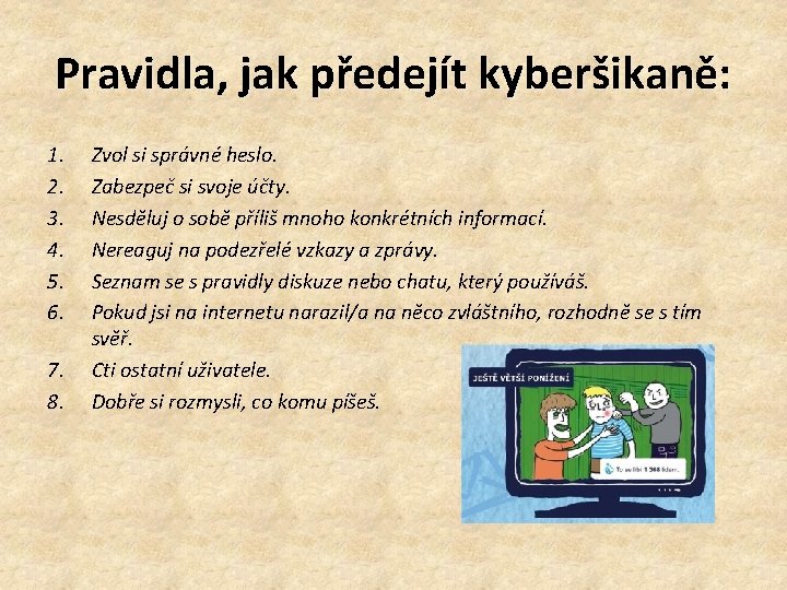 Pravidla, jak předejít kyberšikaně: 1. 2. 3. 4. 5. 6. 7. 8. Zvol si