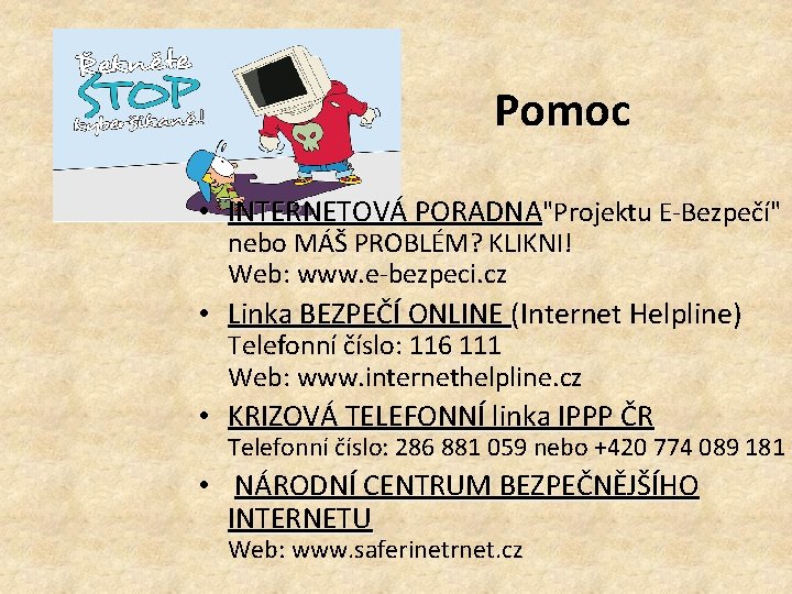 Pomoc • INTERNETOVÁ PORADNA"Projektu E-Bezpečí" nebo MÁŠ PROBLÉM? KLIKNI! Web: www. e-bezpeci. cz •