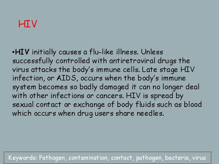 HIV • HIV initially causes a flu-like illness. Unless successfully controlled with antiretroviral drugs