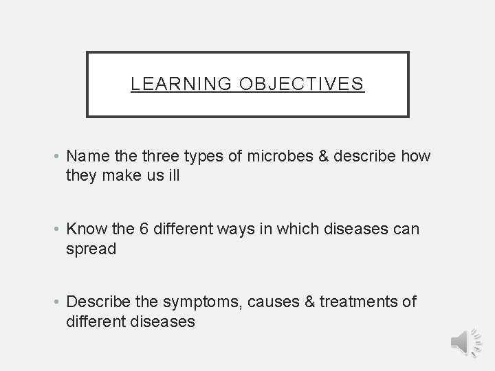 LEARNING OBJECTIVES • Name three types of microbes & describe how they make us
