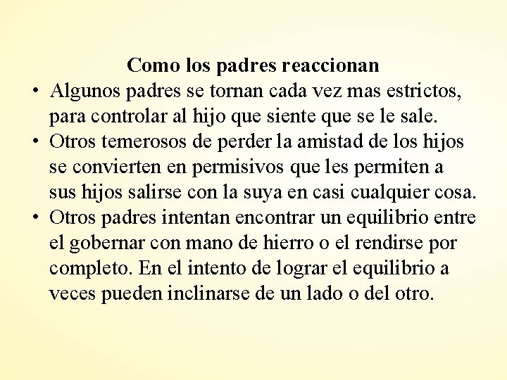 Como los padres reaccionan • Algunos padres se tornan cada vez mas estrictos, para