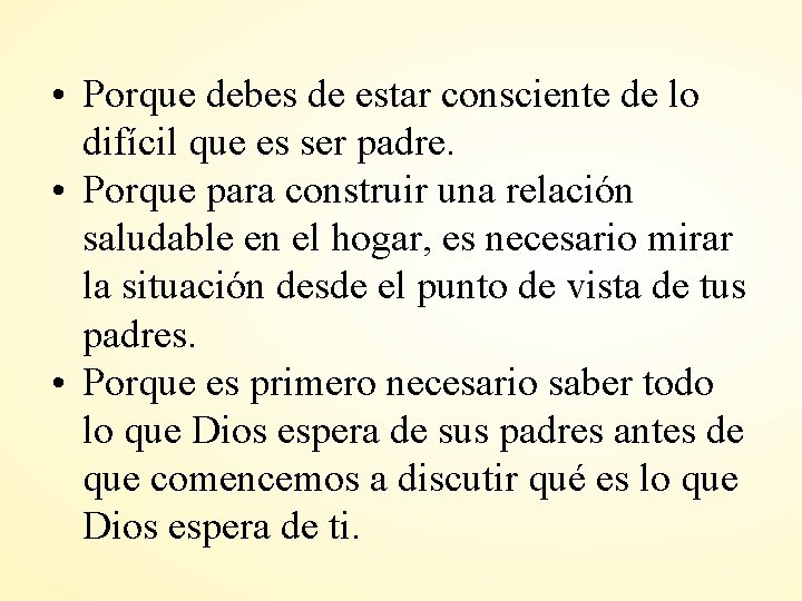  • Porque debes de estar consciente de lo difícil que es ser padre.