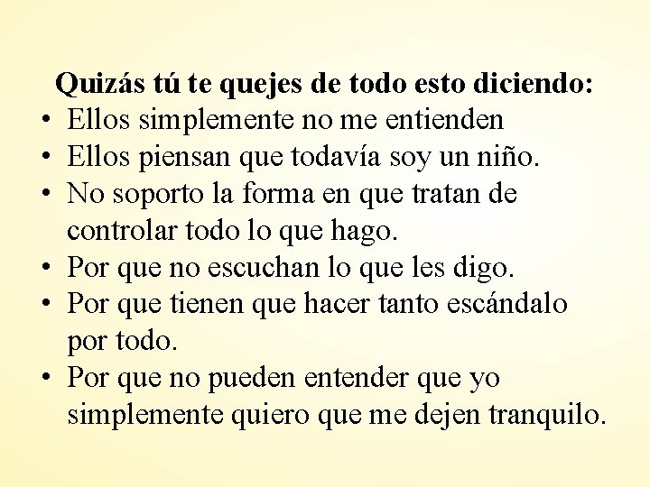 Quizás tú te quejes de todo esto diciendo: • Ellos simplemente no me entienden