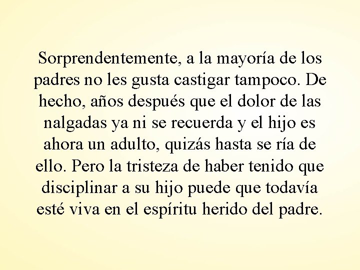 Sorprendentemente, a la mayoría de los padres no les gusta castigar tampoco. De hecho,