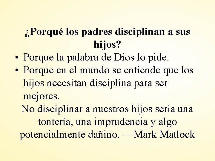 ¿Porqué los padres disciplinan a sus hijos? • Porque la palabra de Dios lo