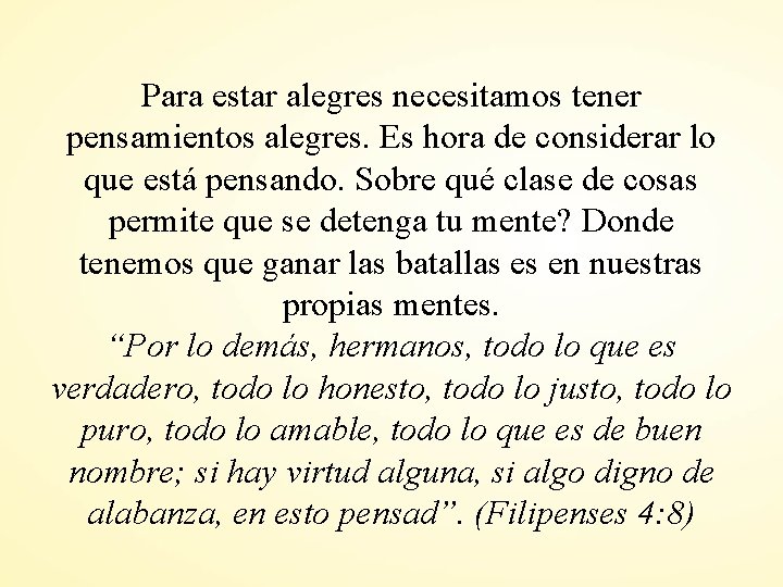 Para estar alegres necesitamos tener pensamientos alegres. Es hora de considerar lo que está