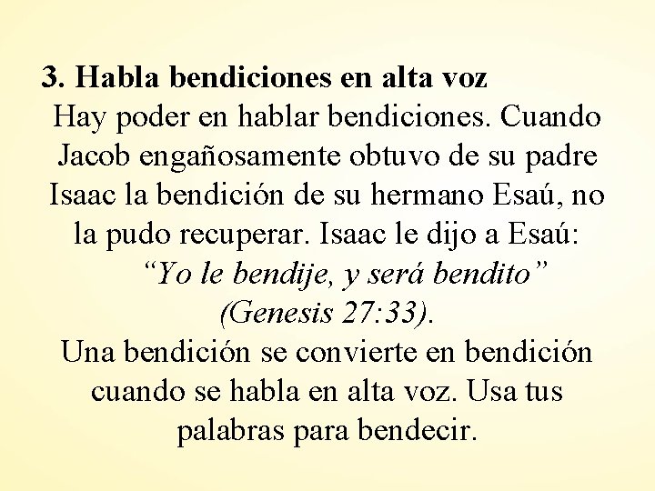 3. Habla bendiciones en alta voz Hay poder en hablar bendiciones. Cuando Jacob engañosamente