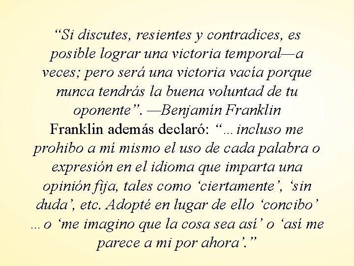 “Si discutes, resientes y contradices, es posible lograr una victoria temporal—a veces; pero será