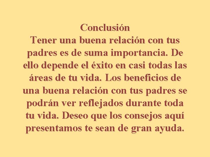 Conclusión Tener una buena relación con tus padres es de suma importancia. De ello